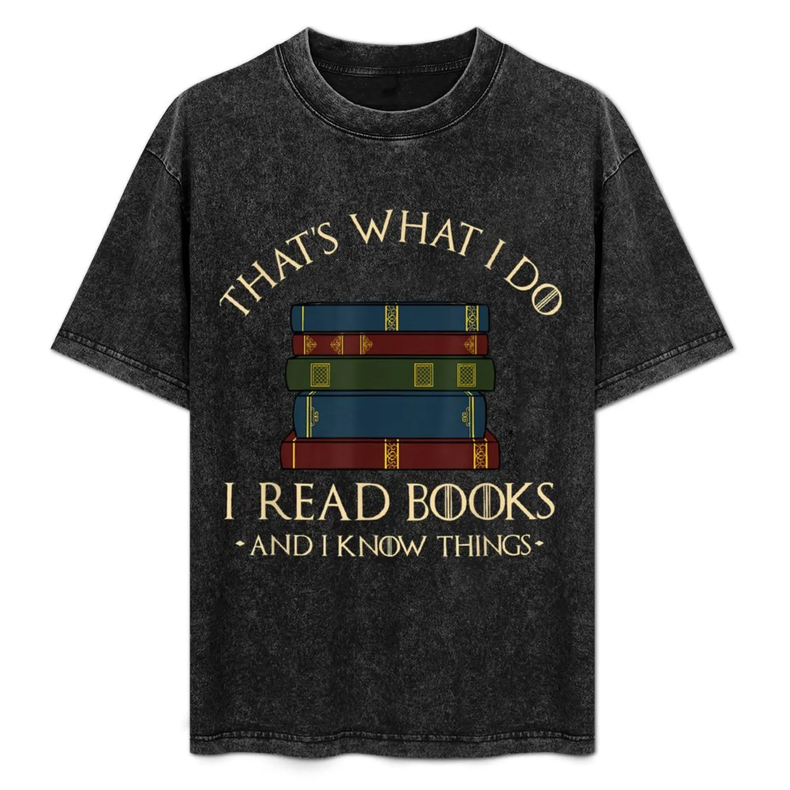 

That's What I Do I Read Books And I Know Things - Reading T-Shirt plain oversized Aesthetic clothing black t shirts for men