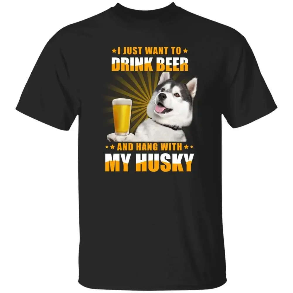 Husky owner T-Shirt gift I just want to drink beer Dog mom Unisex tee Black Navy tops Unisex Summer Short Sleeve