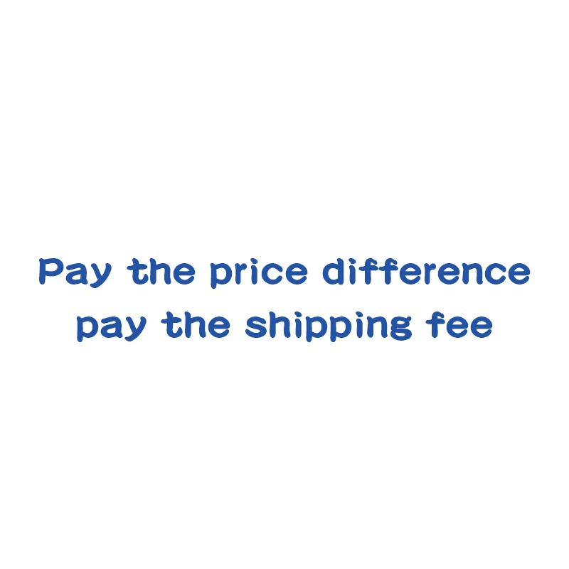 

Pay the price difference/pay the shipping fee