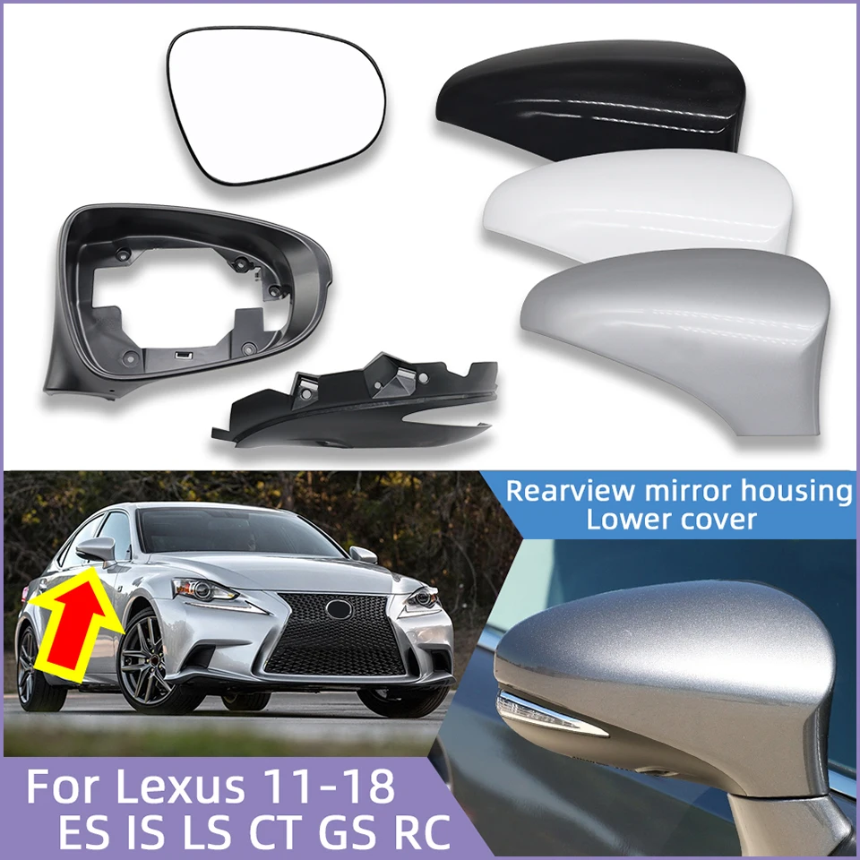 

For Lexus ES IS LS CT GS 2011-2018 Car Left and Right Side Rearview Mirror Shell Without Lights / Lower Cover / Mirror Glass