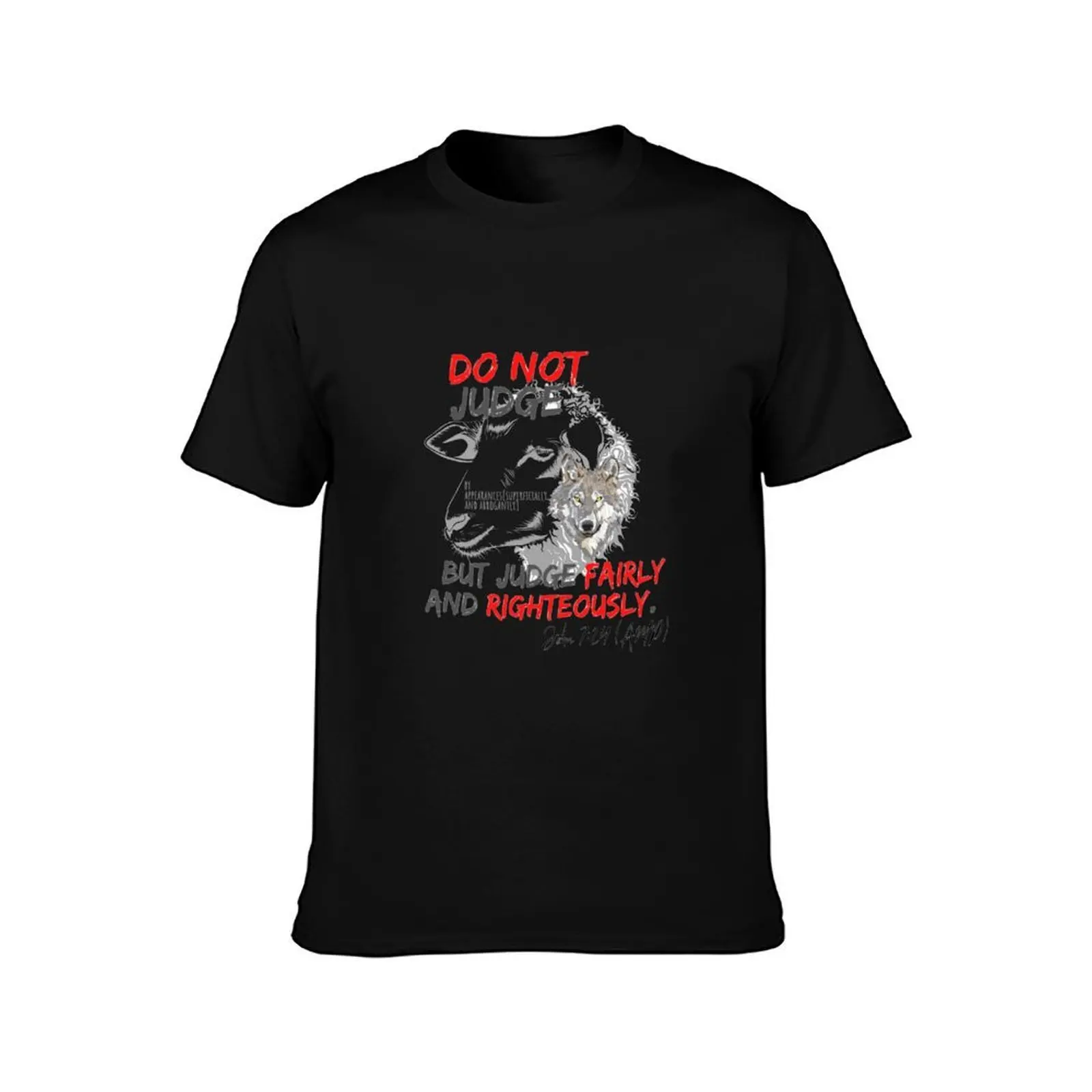 Do Not Judge By Appearances (Superficially and Arrogantly), but instead Judge Fairly and Righteously John 7:24 (AMP) T-Shirt