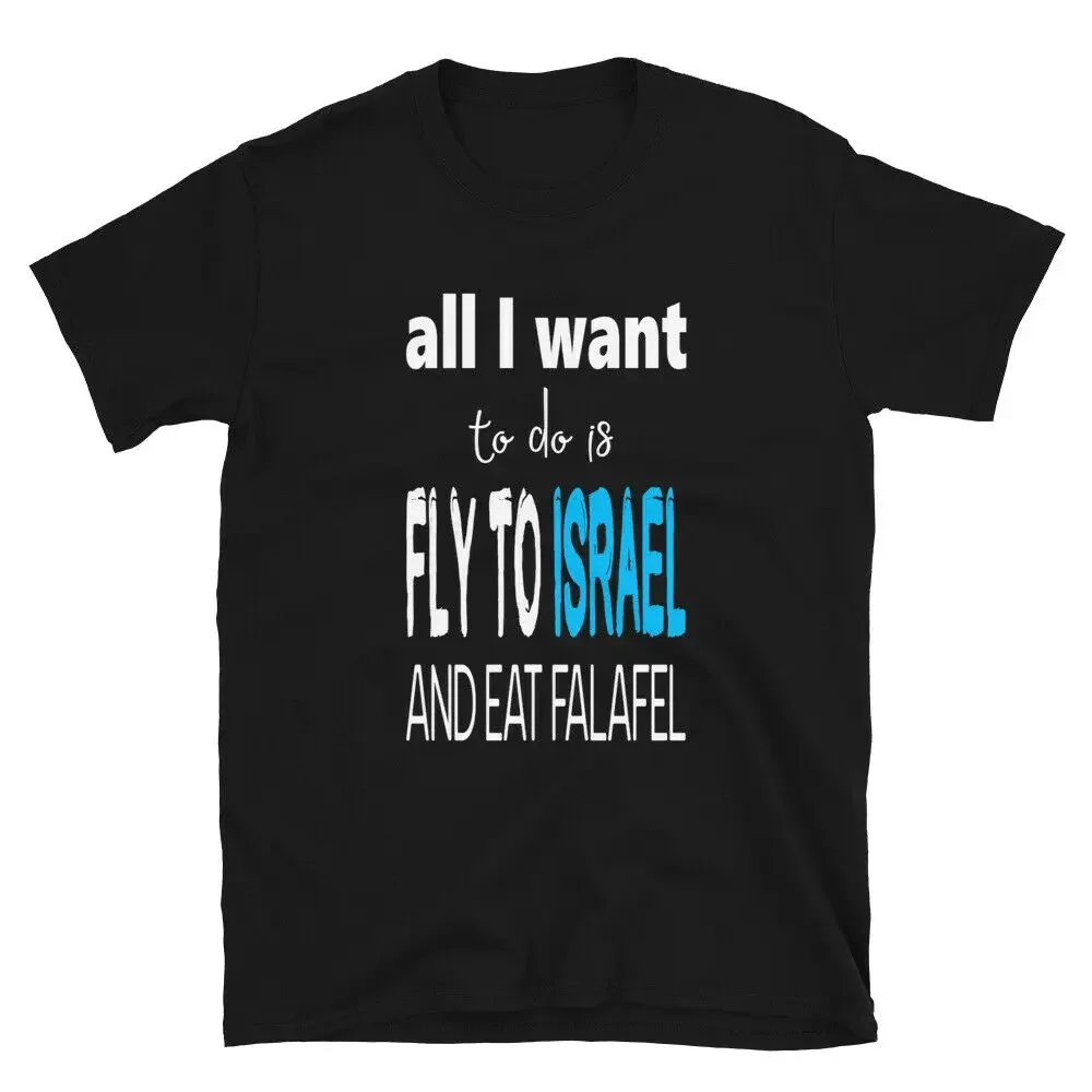 

All I Want To Do Is Fly To Israel And Eat Falafel - Funny Jewish Israel TShirt Men's 100% Cotton Casual T-shirts Loose Top S-3XL