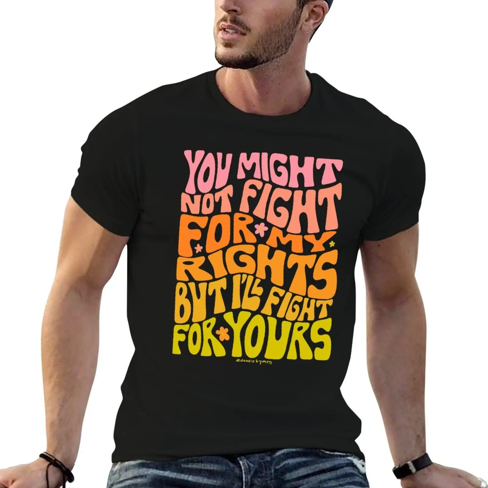Camiseta con estampado gráfico de You Might Not Fight For My Rights But I'll Fight For Yours, camisetas gráficas para hombre, camiseta para hombre