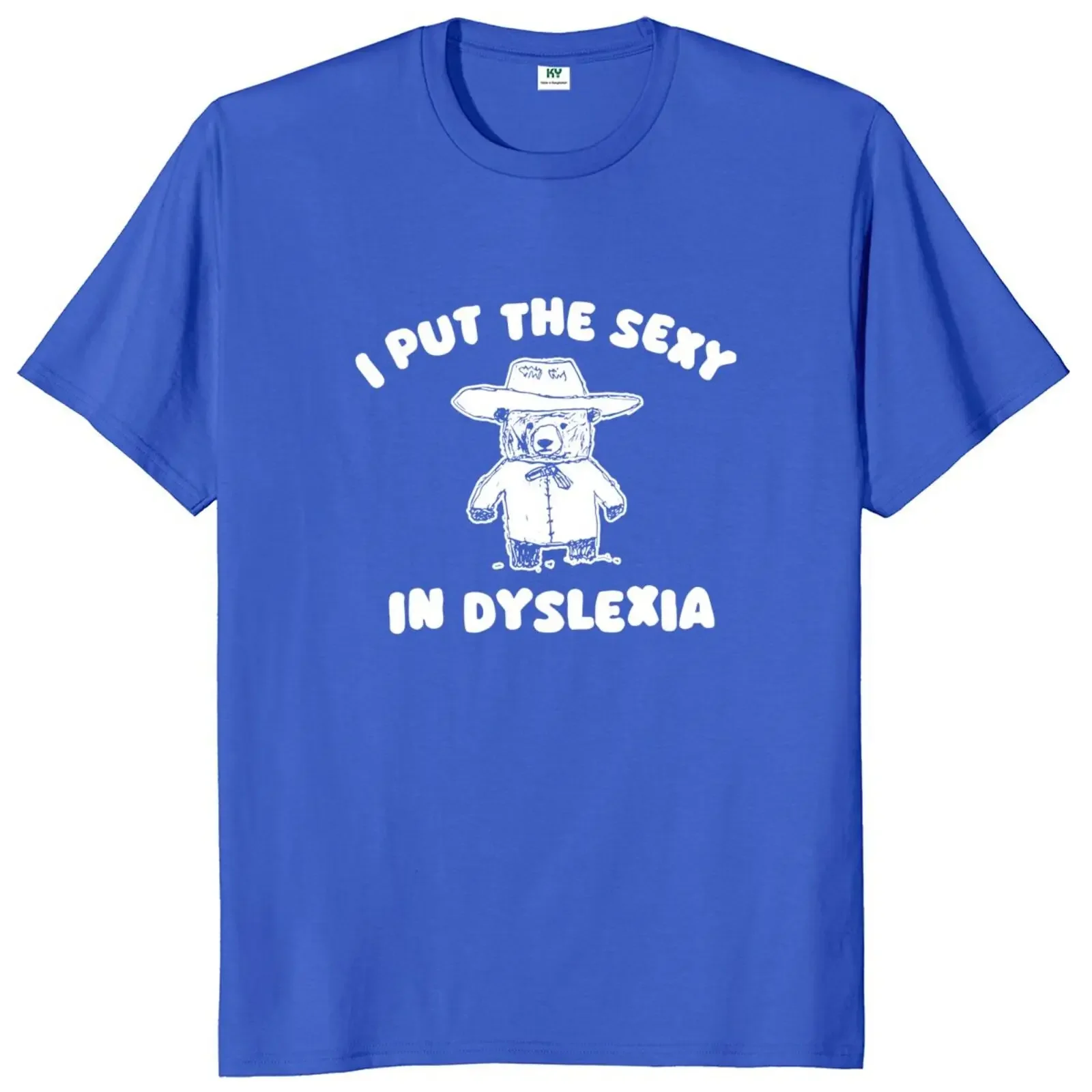 I Put The Sexy In Dyslexia T Shirt Cute Bear Meme Funny Slang Geek T-shirt 100% Cotton Soft Unisex Casual Tee Tops EU Size