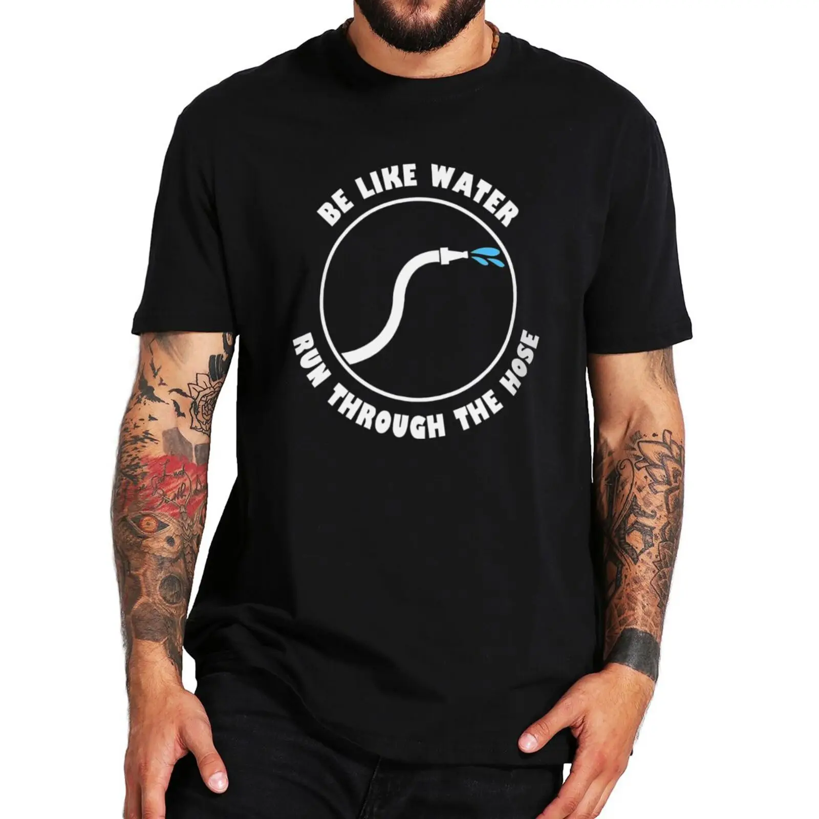 Be Like Water Run Through The Hose T Shirt Funny Quotes Y2k Short Sleeve 100% Cotton Soft Unisex O-neck T-shirts EU Size
