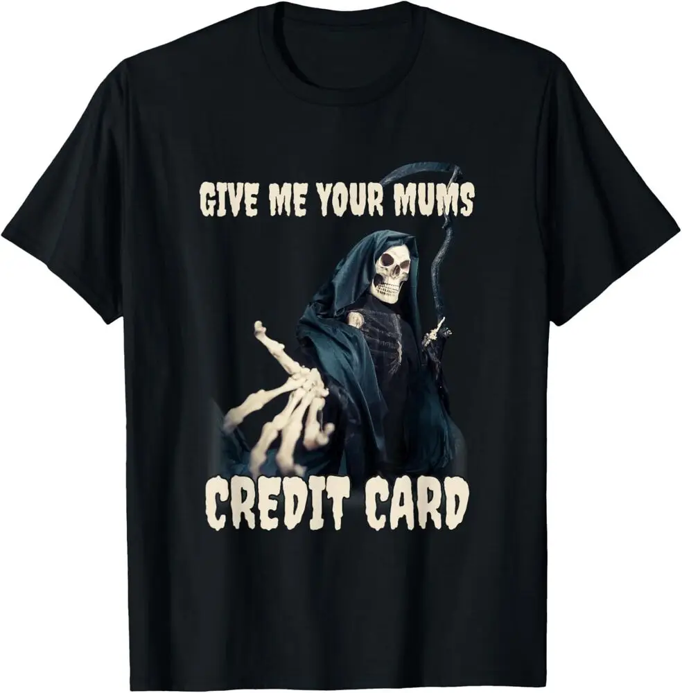 Give Me Your Mums Credit Card Funny Skeleton Grim Reaper T-Shirt