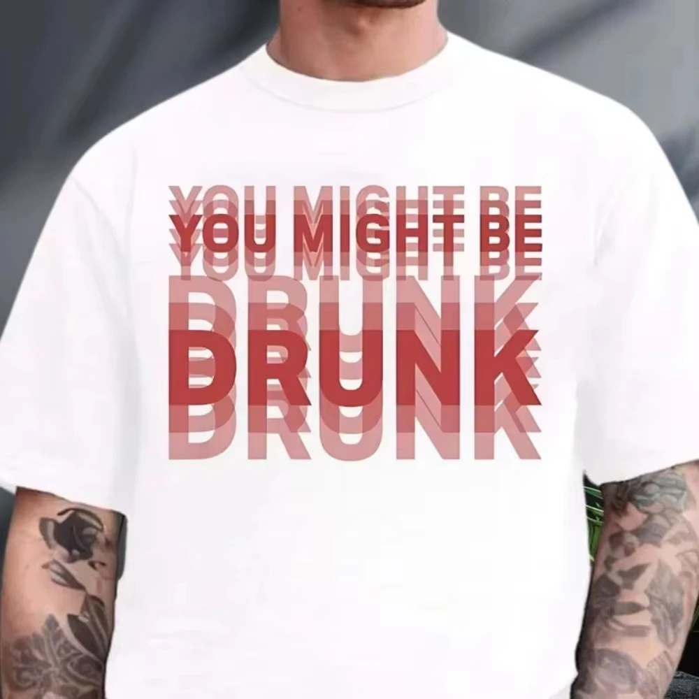 You Might Be Drunk Funny Saying Drinking Cotton T-shirt Unisex Summer Short Sleeve Fashion Oversized Unisex Streetwear Trendy