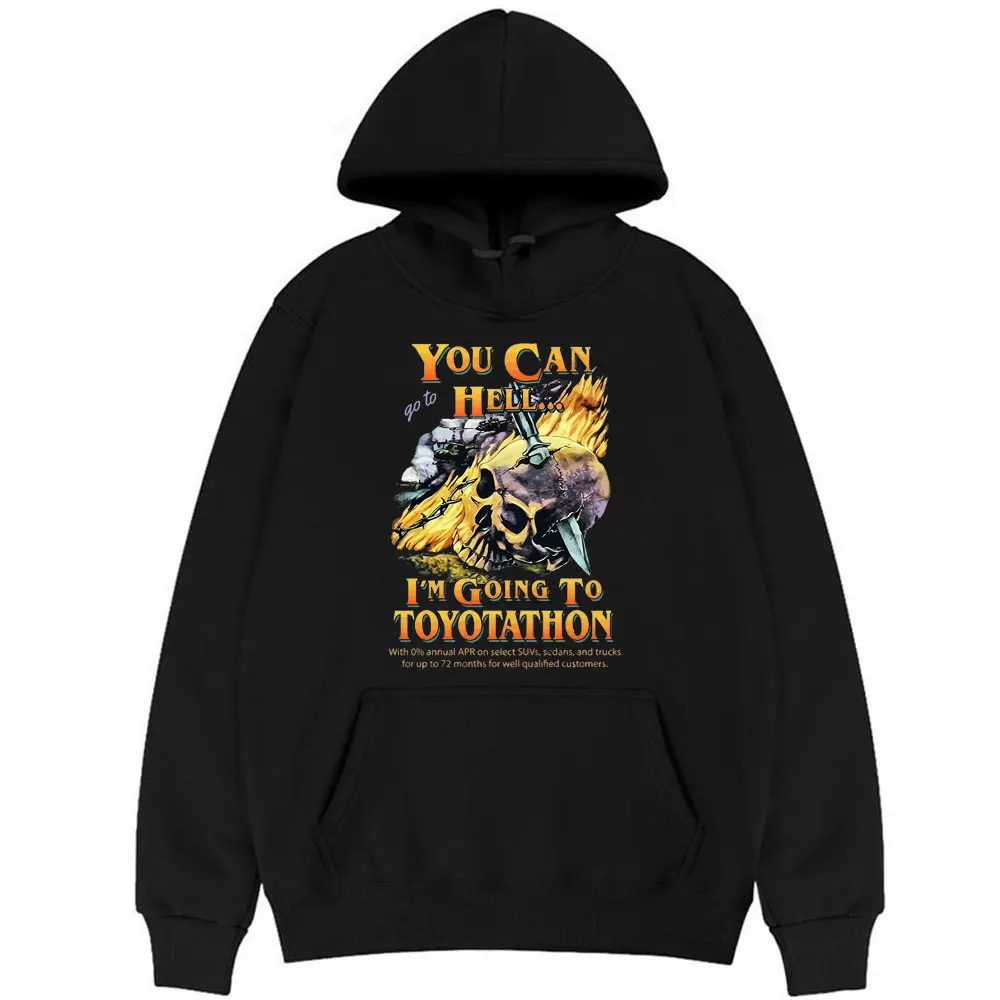 

You Can Go To Hell I‘m Going To Toyotathon Hoodie Funny Toyotathon Sweatshirt Skull Graphic Hoodies Men Women Loose Sweatshirts