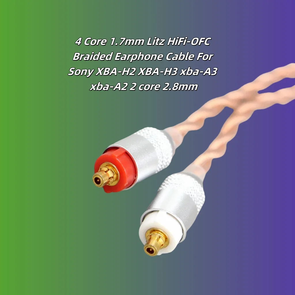 

4 Core 1.7mm Litz HiFi-OFC Braided Earphone Cable For Sony XBA-H2 XBA-H3 xba-A3 xba-A2 2 core 2.8mm 8091