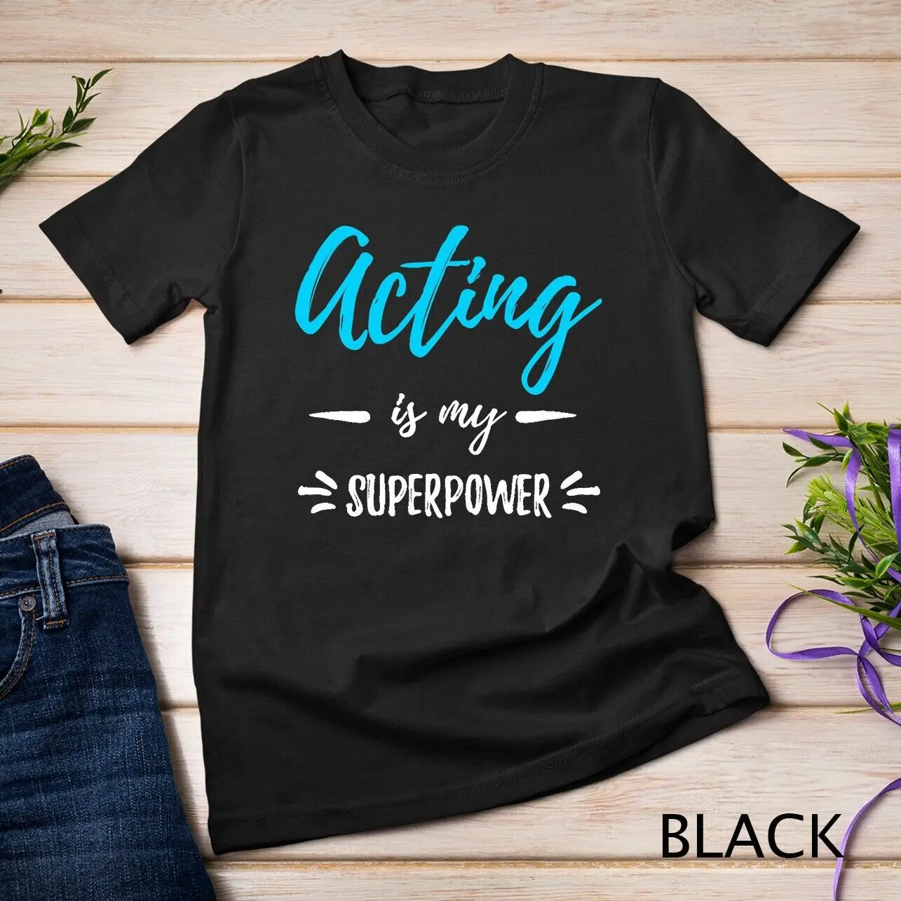 Acting Is My Superpower T-Shirt Funny Actor or Actress Gift Unisex T-shirt