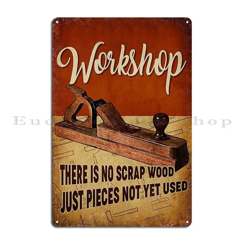 Workshop There Is No Scrap Wood Just Pieces Not Yet Used Metal Sign Pub Designs Funny Wall Decor Classic Tin Sign Poster