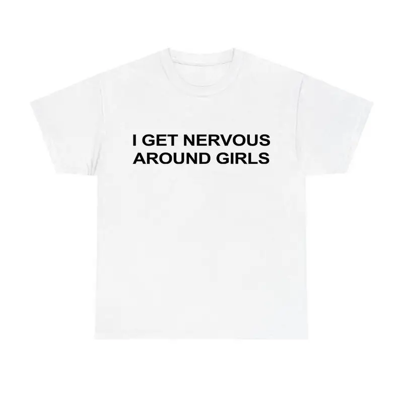 

Funny Social Anxiety T-Shirt I Get Nervous Around Girls Graphic Tee Men Women Unisex Introvert Humor Gift Casual Top