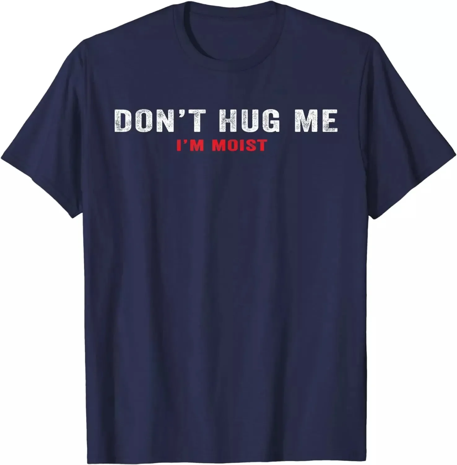 

Funny Friends Girl Don't Hug Me I'm Moist Gift Unisex T-Shirt