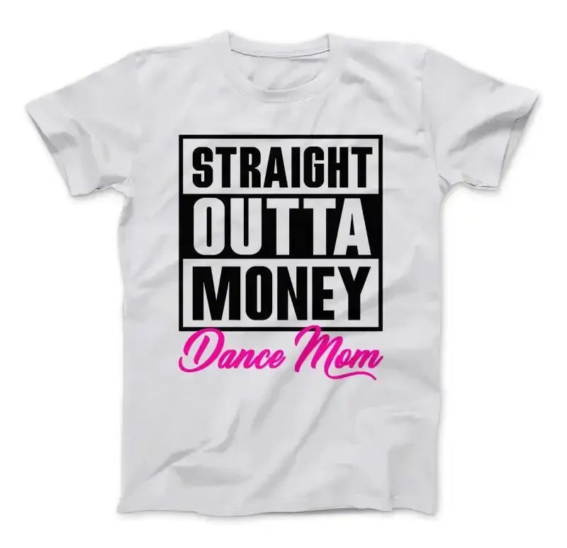 Dance Mom T shirt Straight Outta Money For Mom's Kid Dancing School