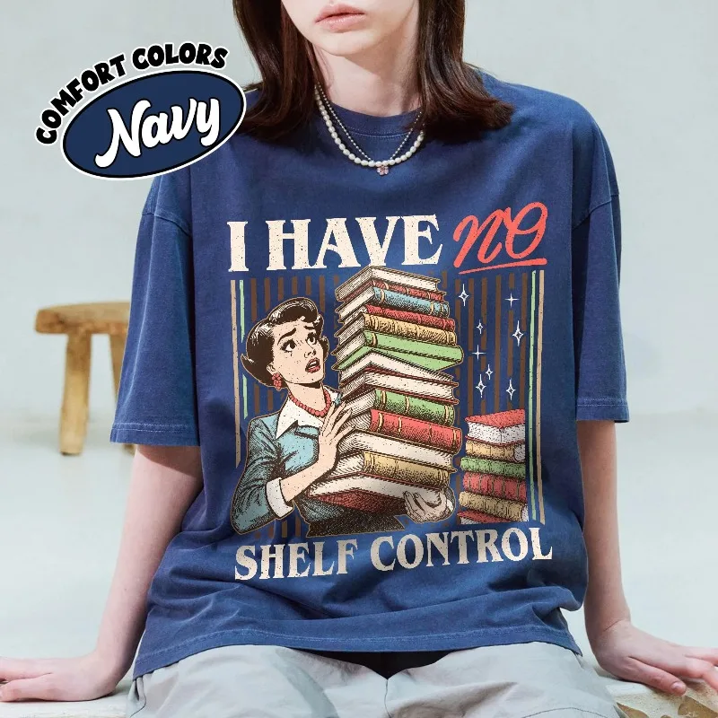 Autumn New Base Shirt Unisex T-shirt,I Have No Shelf Control Control Shirt, Librarian Book Gifts, Funny Meme Bookshelf T-shirt