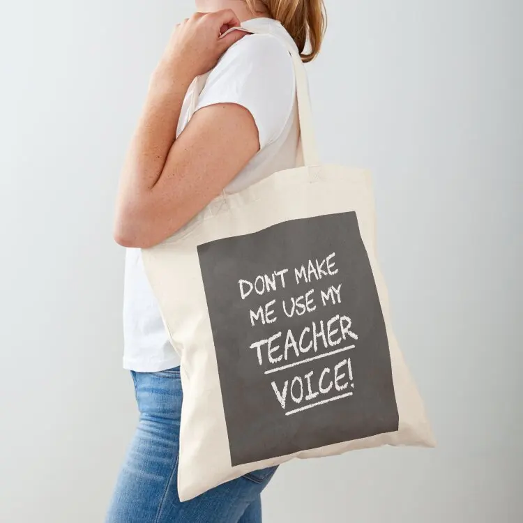 Don't Make Me Use My Teacher Voice Tote Bag custom fabric bag personalized tote bag university shopper Women bags
