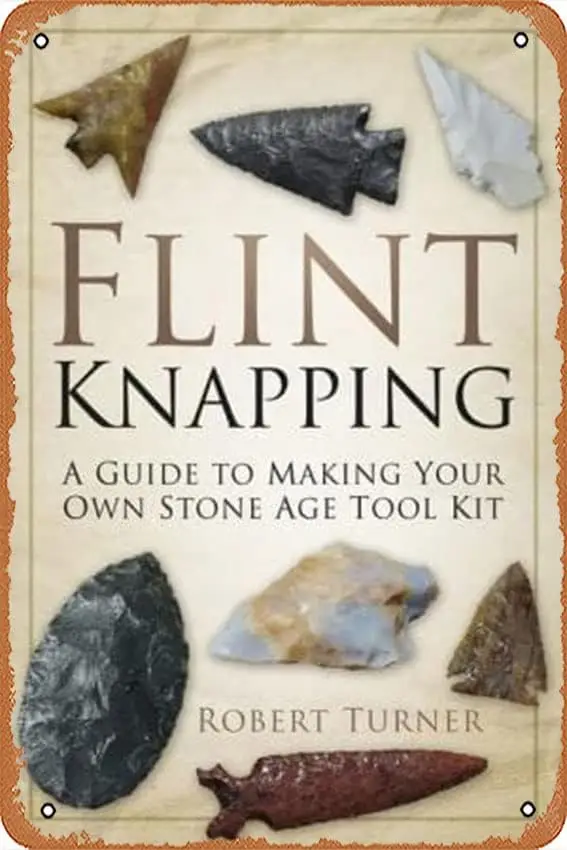 Flint Knapping: A Guide to Making Your Own Stone Age Tool Kit Vintage Metal Tin Sign Tin Painting Home Living Room Decor Pin Up