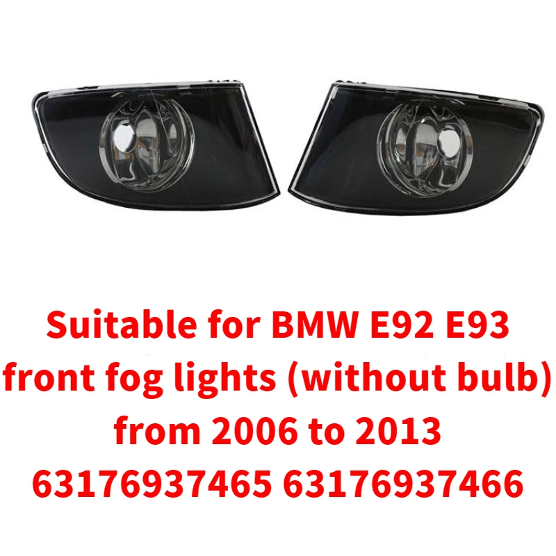 

Suitable for BmwE92 E93 2006-2013Years Ago Fog Lamp（without Bulb）63176937465 63176937466