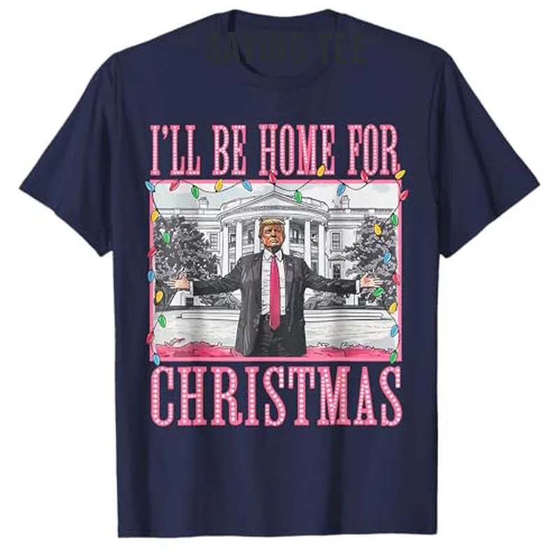 I'll Be Home for Christmas Santa Funny Trump Xmas Pajamas T-Shirt Let's Get Cozy This Winter Graphic Top Short Sleeve Saying Tee