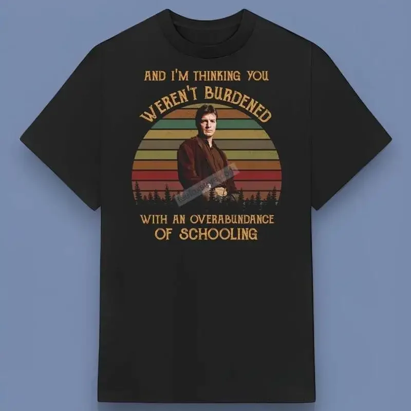 And I Äôm Thinking You Weren Äôt Burdened With An Overabundance Of Schooling T Shirt