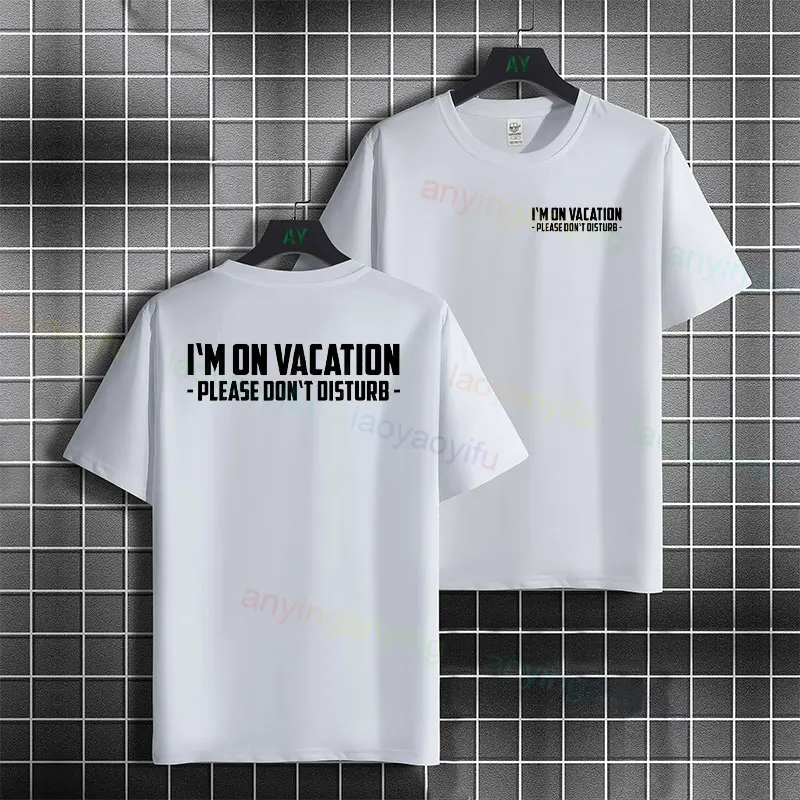 

Humor Style "I'm on Vacation, Do Not Disturb" Slogan Tshirt 100% Cotton Short Sleeve Round Neck Casual Streetwear Tshirt