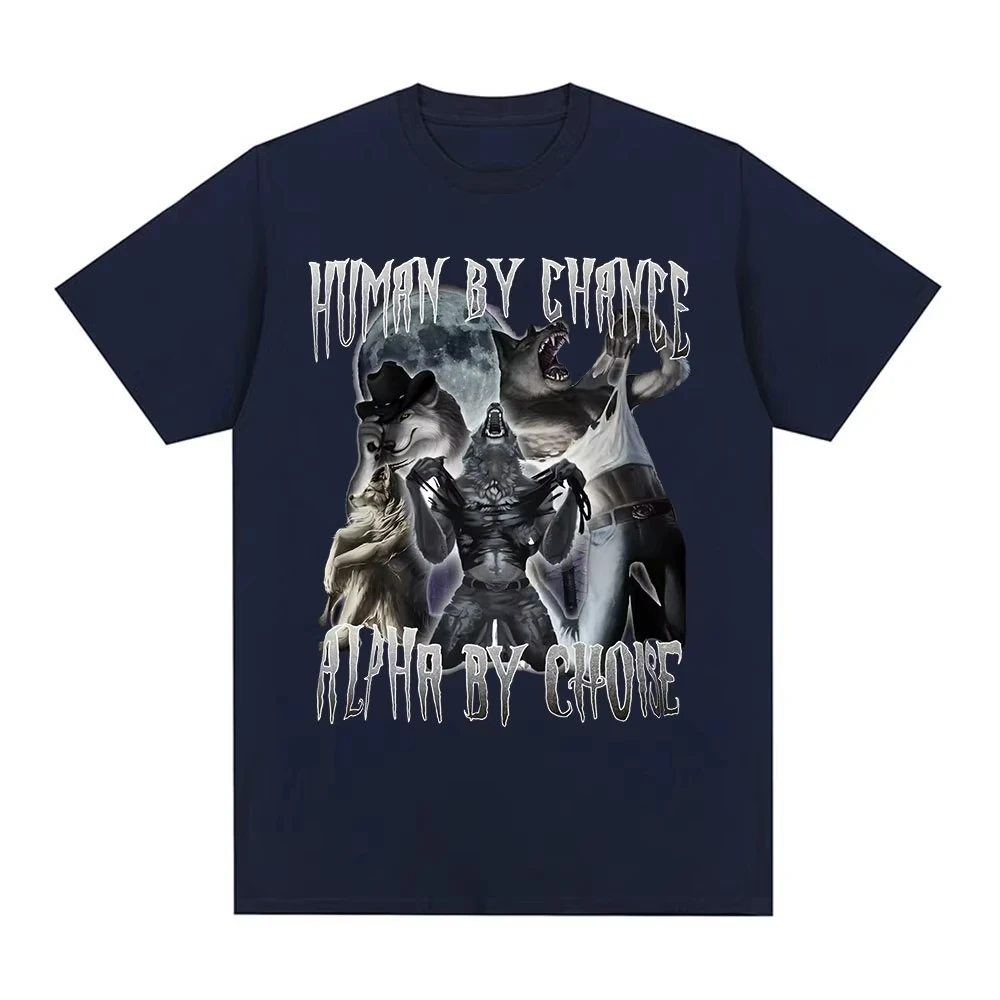 Human By Chance Alpha By Choice Wolf Funny Meme T Shirts Men Women Casual Cotton T-shirt Vintage Short Sleeve Oversized T-shirts