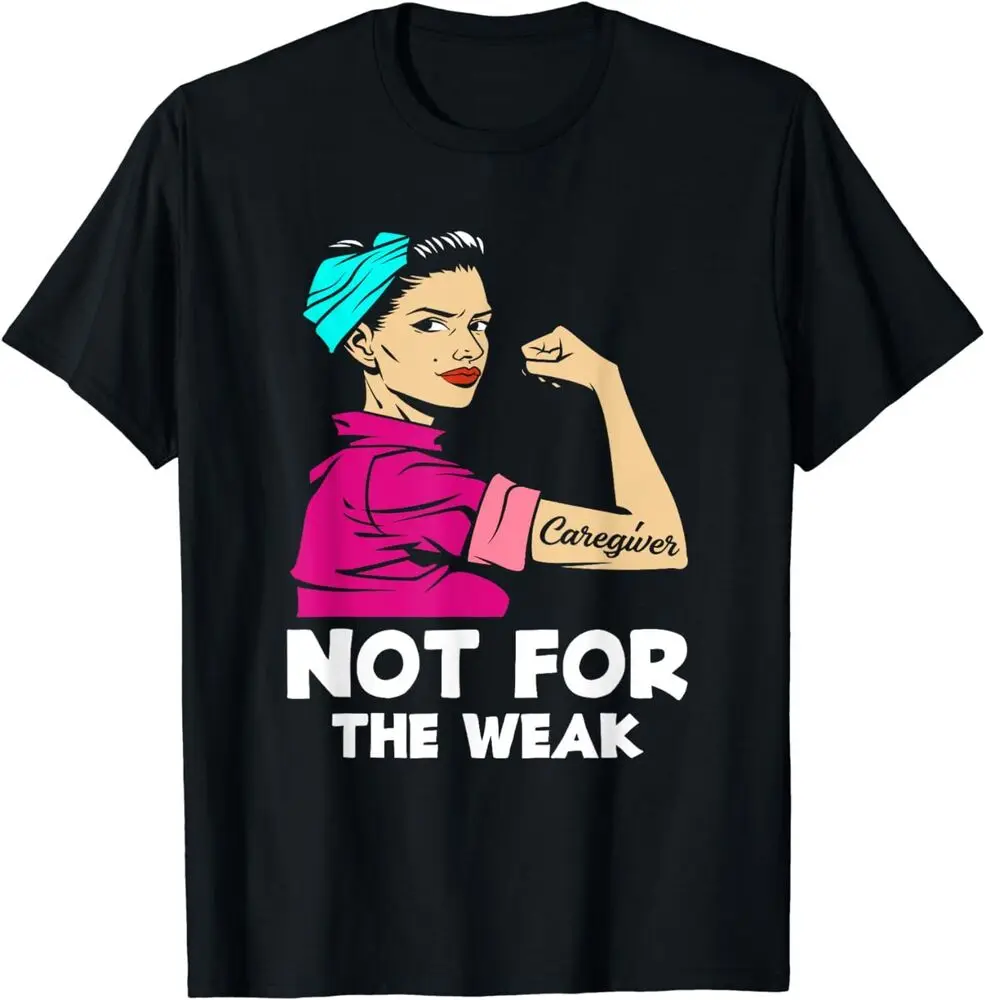 Caregiver Not For The Weak Strong Woman Funny Tee T-Shirt For Men Clothing Women Short Sleeve Tees Vintage 100%Cotton