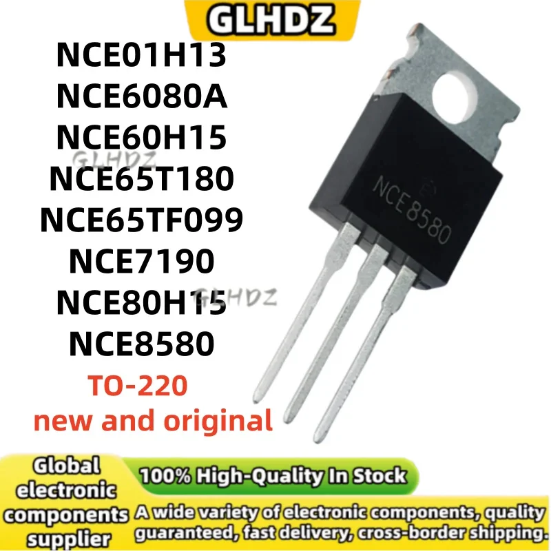 

NEW Original 10UNITS NCE01H13 NCE6080A NCE60H15 NCE65T180 NCE65TF099 NCE7190 NCE80H15 NCE8580 TO-220 spot goods