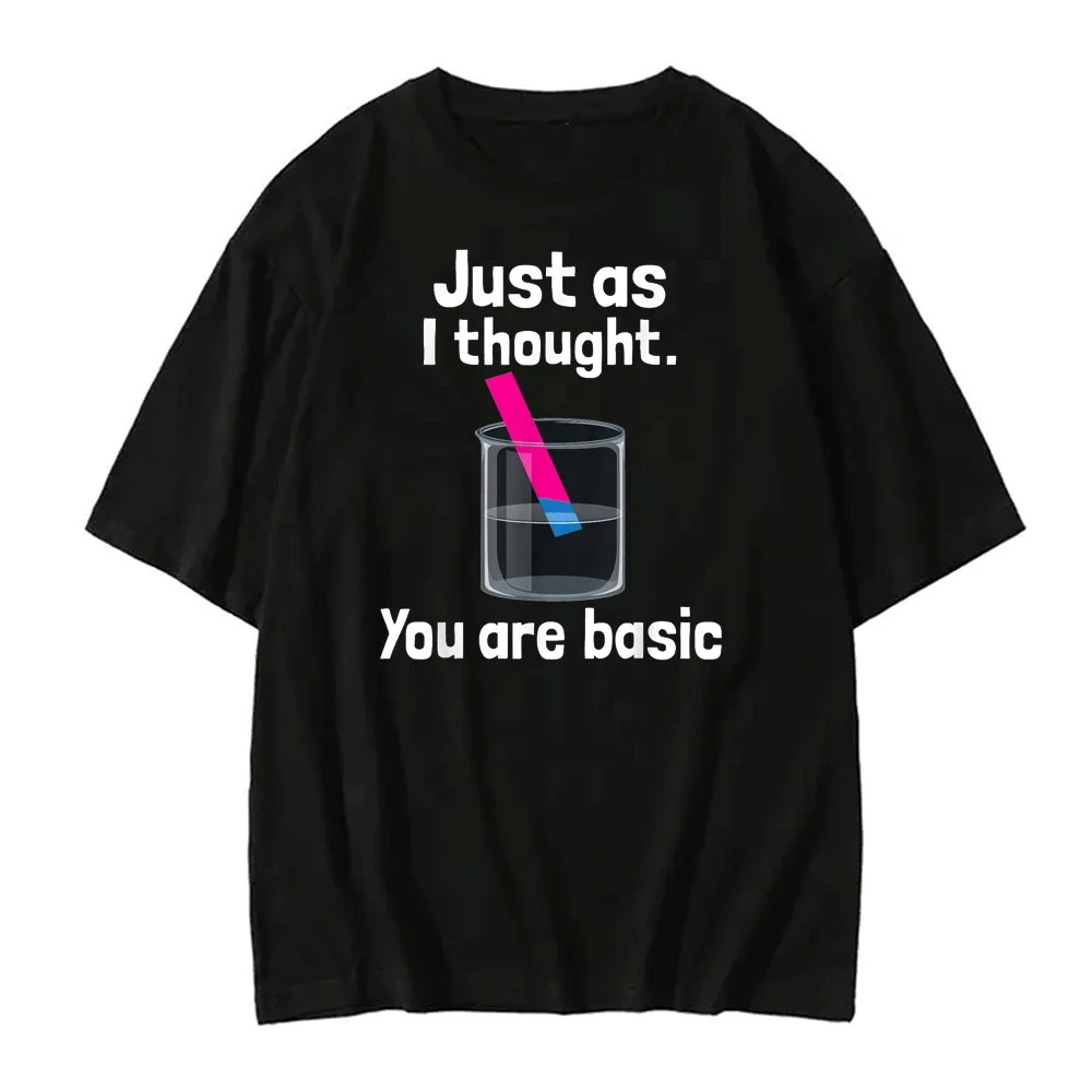 You Are Basic Chemistry Humor Science Teacher Litmus Test Interesting T-Shirt  Women Clothing Aesthetic Clothes Graphic T-shirt