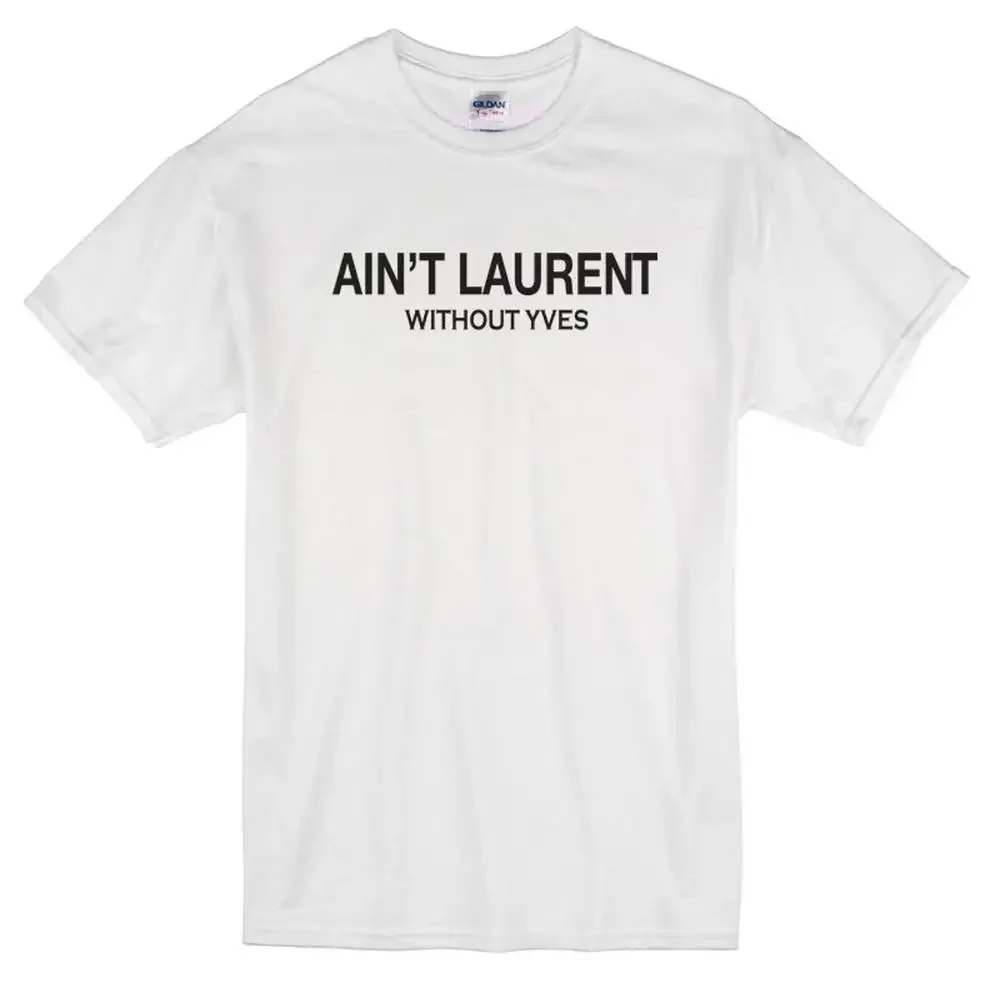 Aint Laurent Without Yves Men T Shirts Crows Before Hoes Funny Print Unisex Tee Shirts Round Collar Pure Cotton Man Tops Clothes