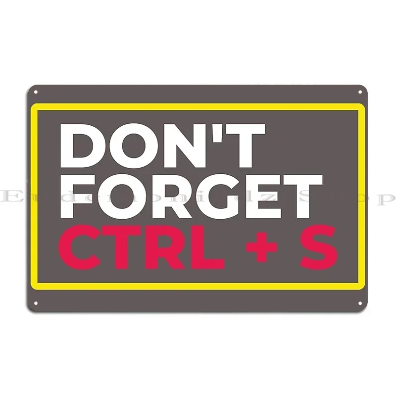 Don T Forget Ctrl S Poster Metal Signs Decoration Garage Bar Cave Custom Customize Tin Sign Poster