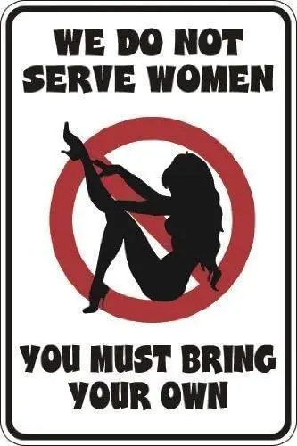 New Metal Sign Aluminum Sign Vintage Sign Plaque We Don't Serve Women You Must Bring Your Own Post Wall Decoration for Outdo