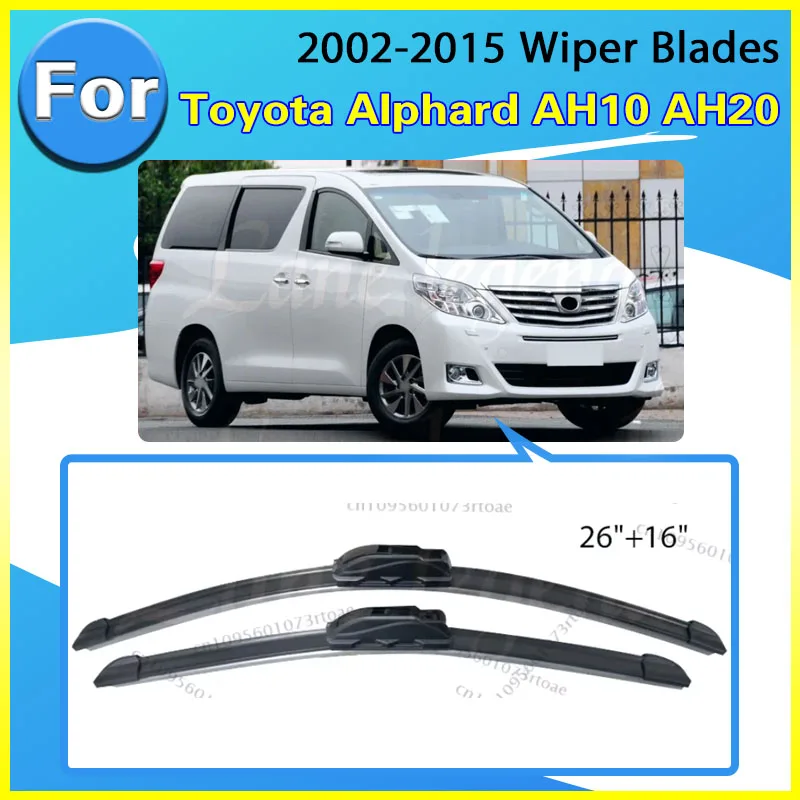 

Для Toyota Alphard AH10 AH20 2002-2015: Комплект передних дворников (26 и 16 дюймов) для лобового стекла, щетки для очистки от дождя, 2013, 2014