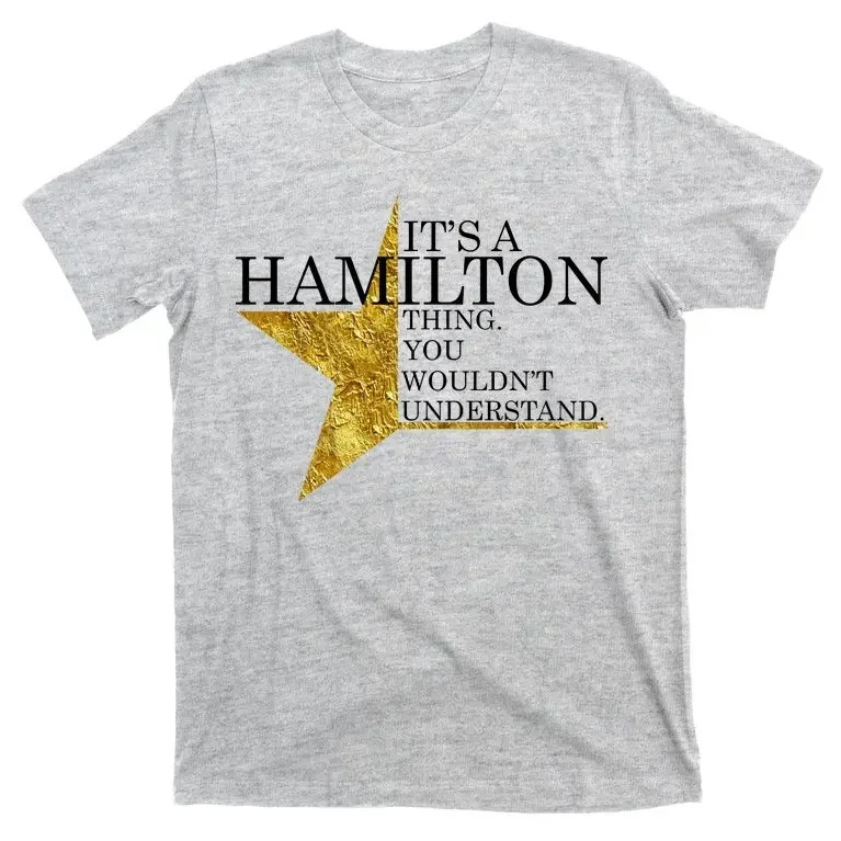 It's A Hamilton Thing You Wouldn't Understand. American Musical T-Shirt 100% Cotton O-Neck Short Sleeve Casual Mens T-shirt