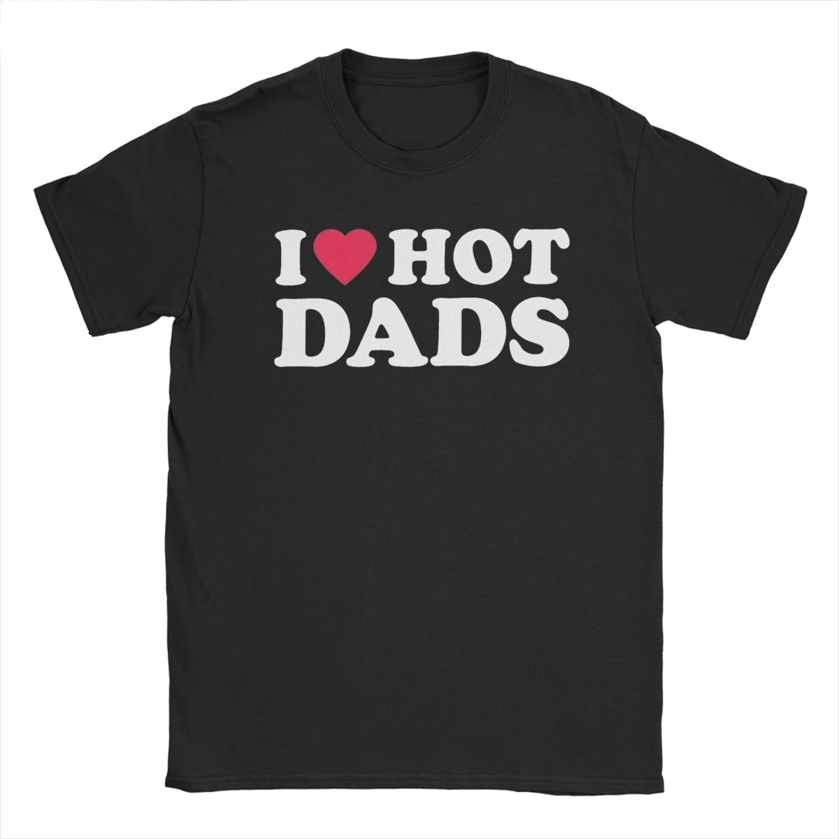 Men Women's T-Shirt I Love Hot Dads Funny Meme Logo Casual Cotton Tee Shirt Short Sleeve Dilf Hunter T Shirt  Clothing Original