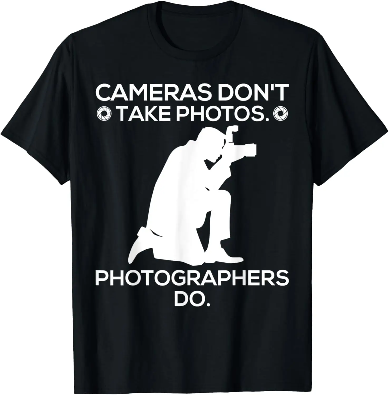 

Cameras Don't Take Photos Photographers Do Photography T-Shirt