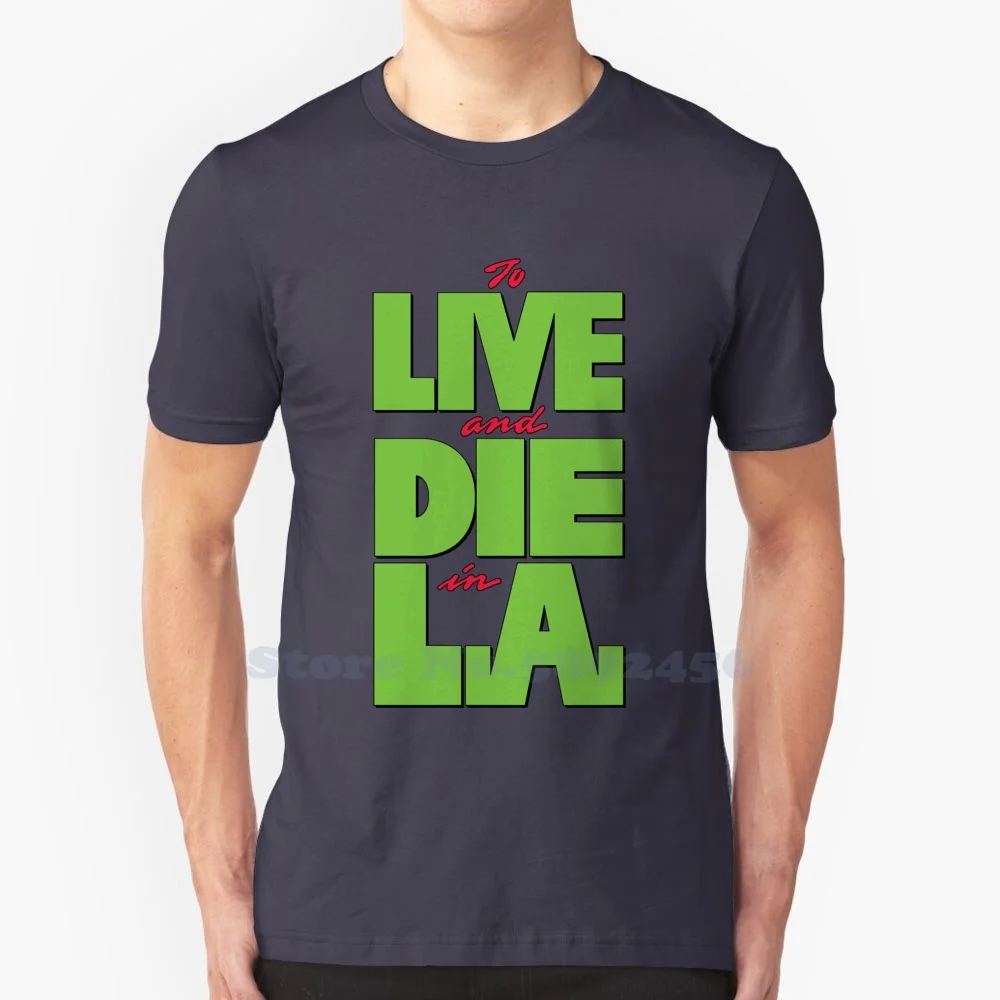 To Live And Die In L.A. 100% Pure Cotton T-Shirt To Live And Die In L A La Los Angeles California Sorcerer William Friedkin