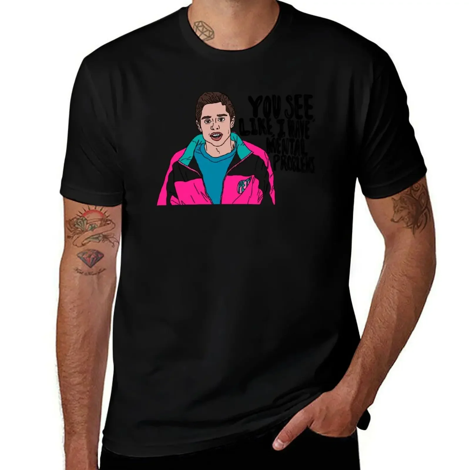 

Pete Davidson - You see, like, I have mental problems. T-Shirt kawaii clothes customs design your own t shirt for men