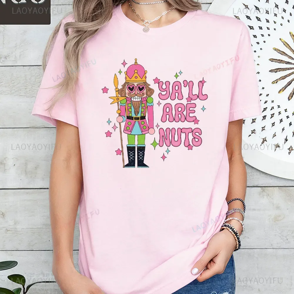 Pink Nutcracker Women T-shirt Cute Holiday Nutcracker Shirt Ya'll Are Nuts Tops Christmas Festive Shirt Funny Nutcracker Tshirt