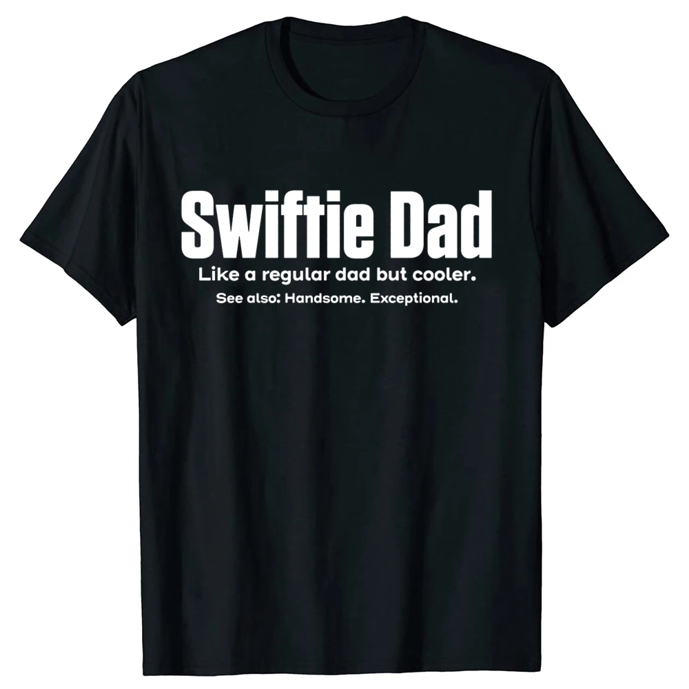 Funny Swiftie Dad Like A Regular Dad But Much Cooler Graphic T-shirts Tshirt Men Fashion Casual Oversized 100% Cotton T Shirt