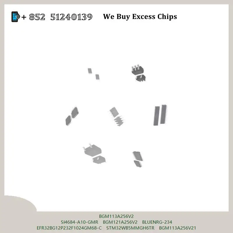 chip chip Integrated circuit chip MCU chip BGM113A256V2 SI4684-A10-GMR BGM121A256V2 BLUENRG-234 EFR32BG12P232F1024GM68-C