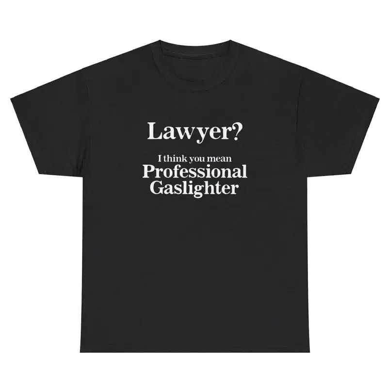 

Lawyer Professional Gaslighter T Shirt Funny Toxic Sarcastic Meme Gift Humor Tee