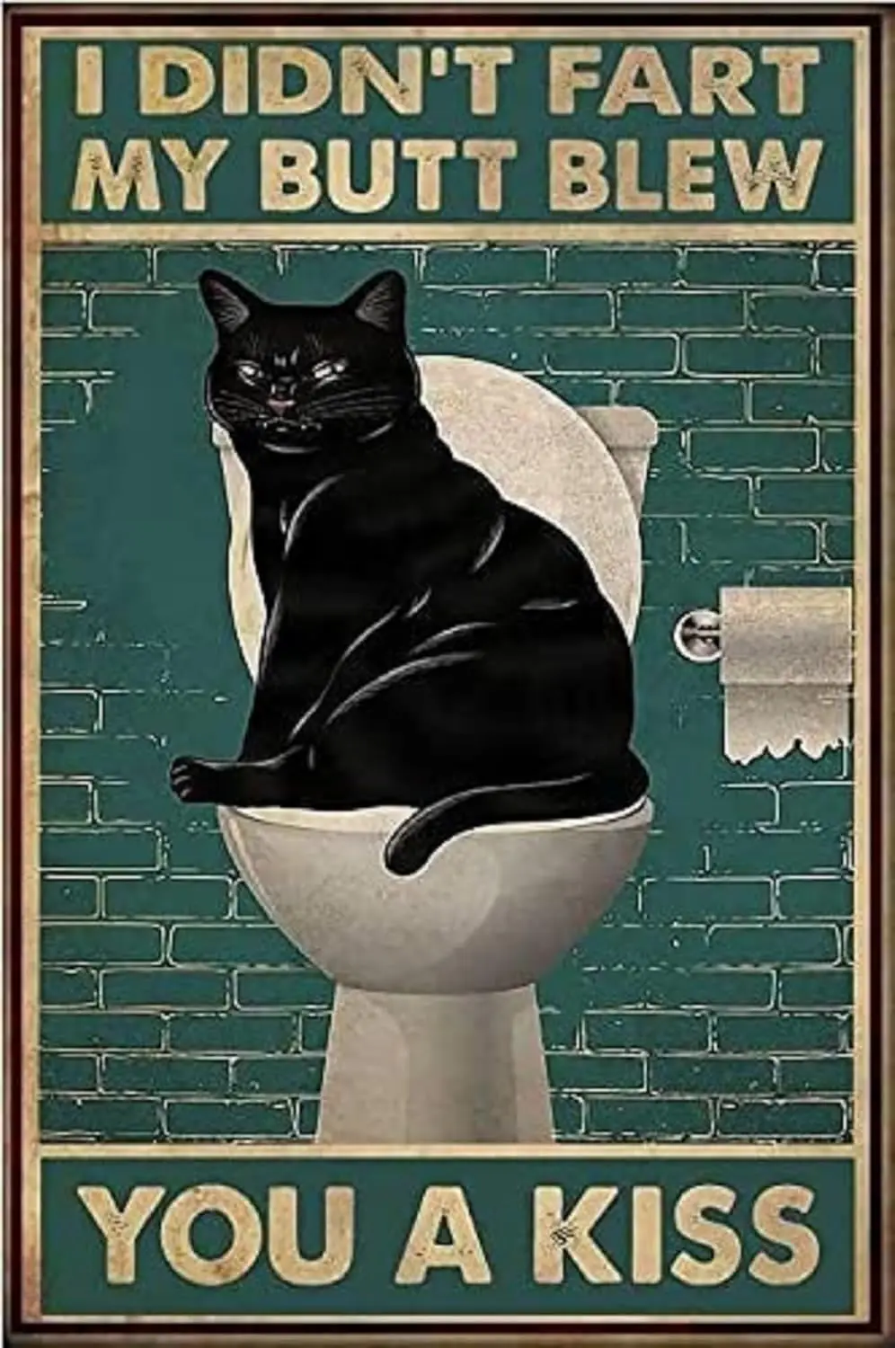 Black Cat I Didn't Fart My Butt Blew You A Kiss Metal Poster Decor Tin Aluminum Sign Wall Art For Home Kitchen Outside Farm 