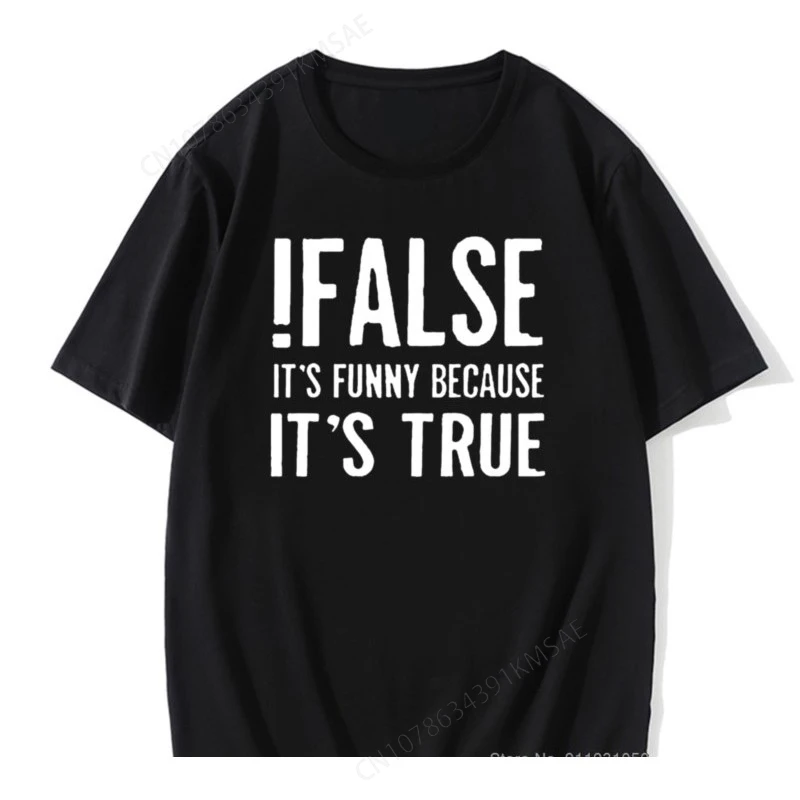 False It's Funny Because It's True T-Shirt Programmer Quote Printed T Shirt Funny Java The IT Crowd Geek Nerd Tee Shirts