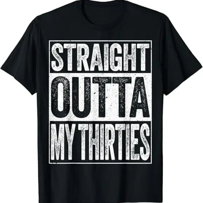 Straight Outta My Thirties T Shirt Funny 40Th Birthday