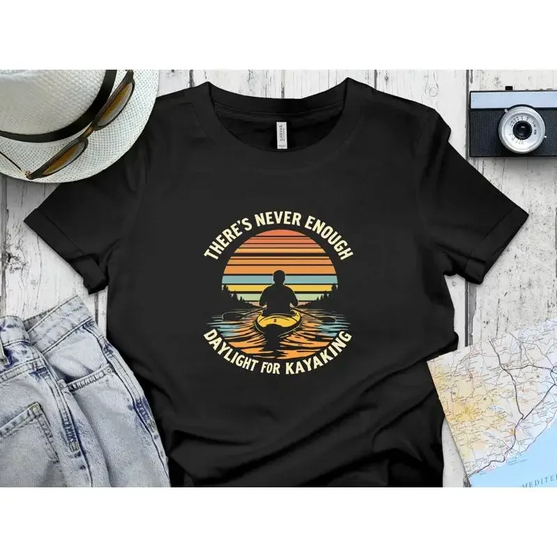 Kayaking EnthusiasT T Shirt There's Never Enough Daylight for SweaT Kayak Lovers
