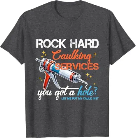 Rock Hard Caulking Service Funny Sarcastic Joke T-Shirt Offensive Embarrassing Inappropriate Men's Fashion Saying Tee Y2k Tops