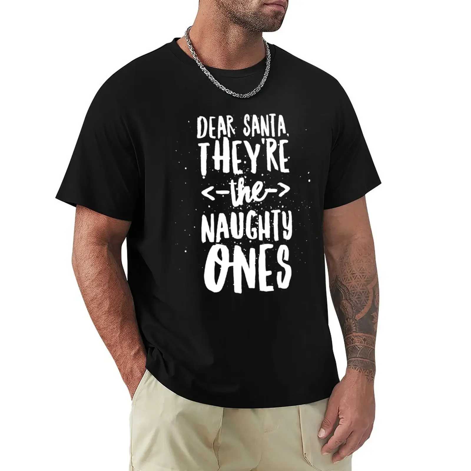 

Dear Santa, they're the naughty ones T-Shirt vintage t shirts cute clothes sweat custom t shirt men clothings