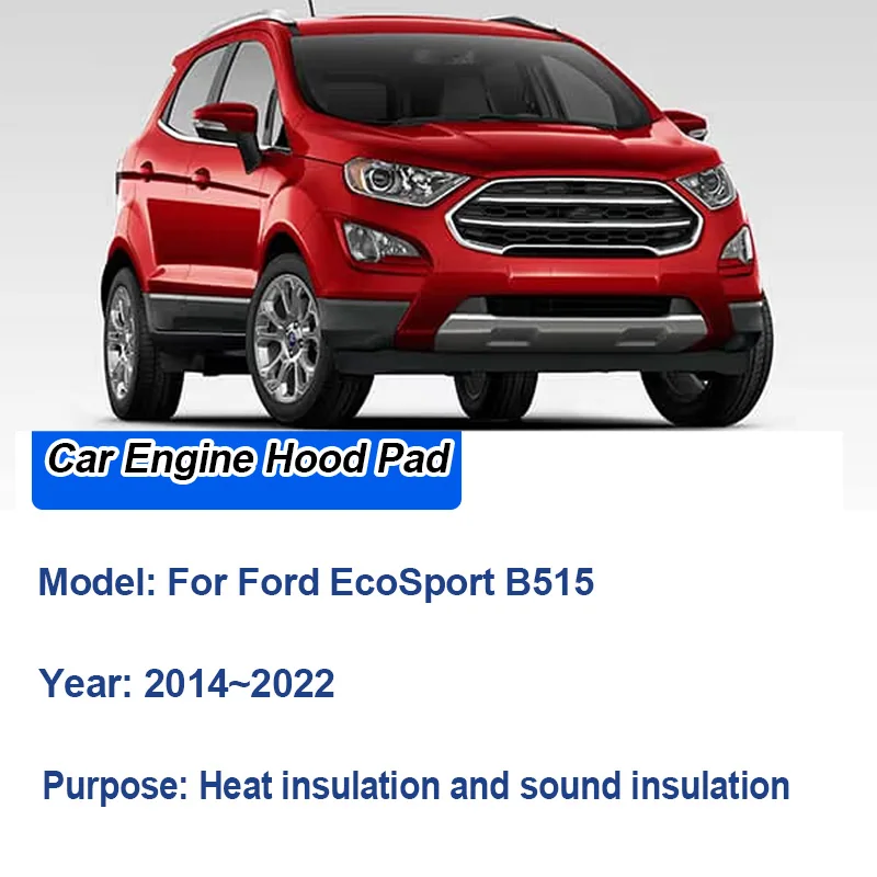 For Ford EcoSport B515 BK 2014~2022 2018 Engine Hood Sound Insulation Mat Front Hood Lining Noise Reduction Cotton Accessories