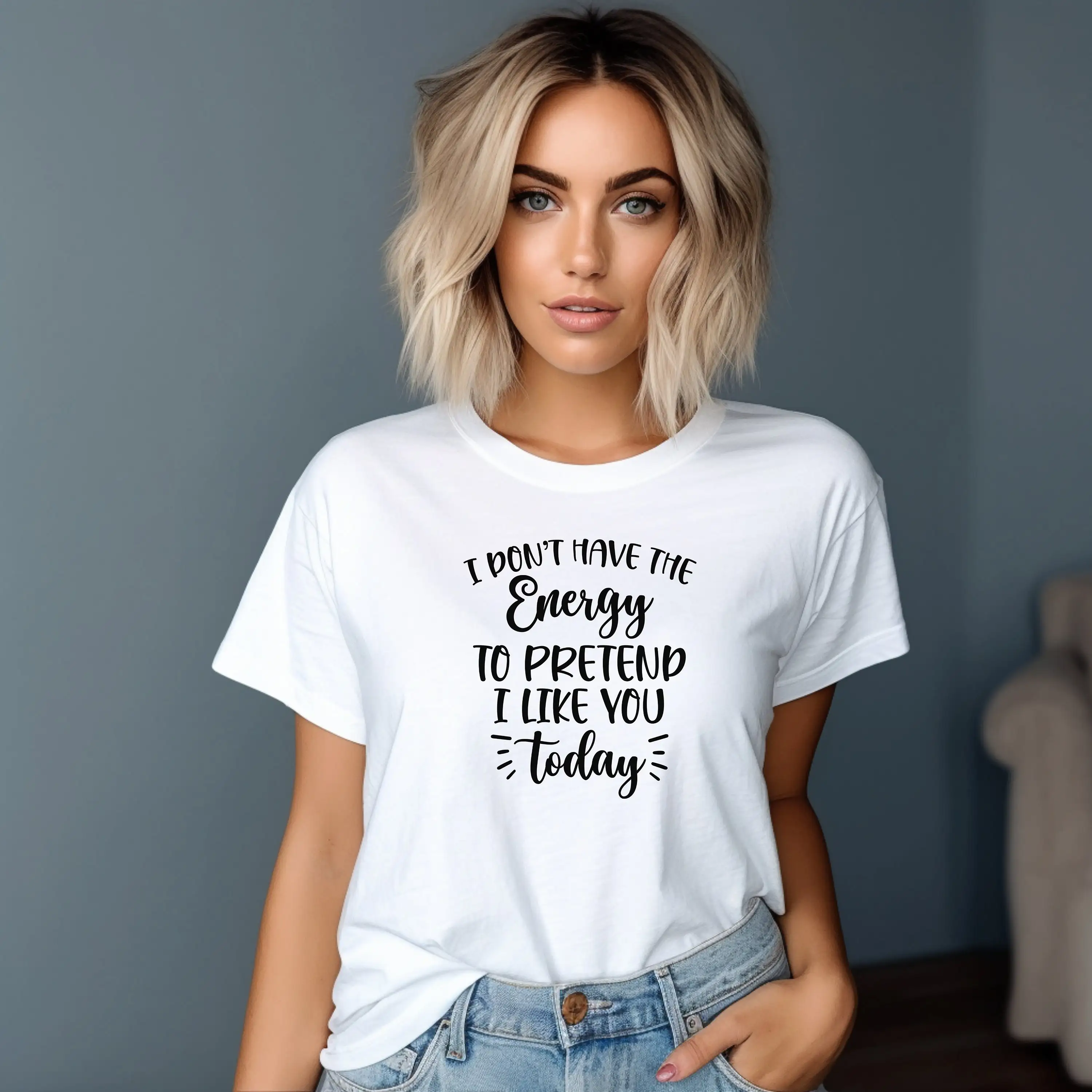 I Don't Have The Energy To Pretend I Like You Today Funny Unisex T-Shirt Humorous Quote Women T Shirts Sarcastic Casual Wear Top